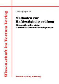 Unknown Binding Methoden zur Haftfestigkeitspr?fung diamantbeschichteter Hartmetall-Wendeschneidplatten Book
