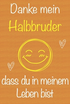 Danke mein Halbbruder, dass du in meinem Leben bist: Geschenkbuch für Halbbruder, Weihnachtsgeschenk,  Geburtstagsgeschenk für Halbbruder, Geschenk ... Seiten Notizbuch (German Edition)