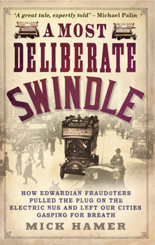 Paperback A Most Deliberate Swindle: How Edwardian Fraudsters Pulled the Plug on the Electric Bus and Left Our Cities Gasping for Breath Book