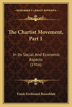 Paperback The Chartist Movement, Part 1: In Its Social And Economic Aspects (1916) Book