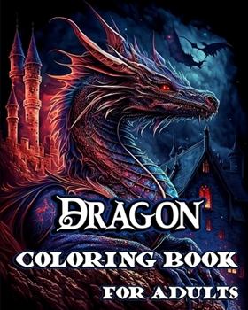 Paperback Dragon Coloring Book for Adults: Stress Relieving and Relaxation with Fantasy Creatures to Calm Down while color Book