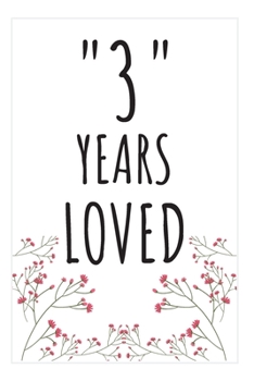 Years Loved Notebook: 3rd Birthday or Anniversary Gifts For Him or Her. Blank Lined Notebook. Original Gag Present For Any 3 Year Old Women or Men.