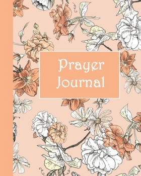 Paperback Prayer Journal: A Simple Guide to Prayer, Praise and Reflection (Floral Garden, Orange 8x10) Book