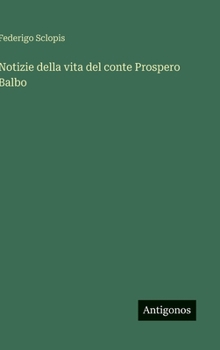 Hardcover Notizie della vita del conte Prospero Balbo [Italian] Book