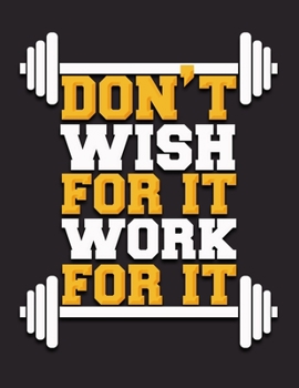 Paperback Don't Wish For It Work For It: Fitness and Wellness Planner Track Sleep, Water, Exercise, and Nutrition Book