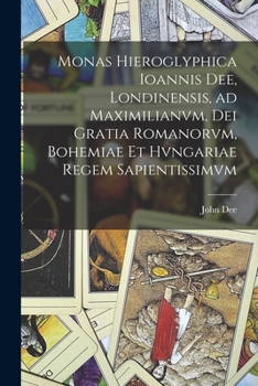 Paperback Monas hieroglyphica Ioannis Dee, Londinensis, ad Maximilianvm, Dei gratia Romanorvm, Bohemiae et Hvngariae regem sapientissimvm [Latin] Book