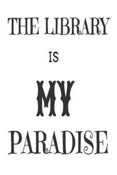 Paperback The Library Is My Paradise: Funny Librarian Book Lover Appreciation Gift Notebook Book