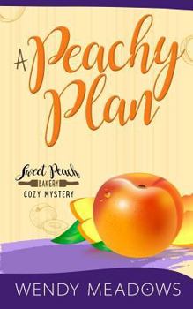A Peachy Plan - Book #6 of the Sweet Peach Bakery