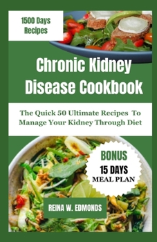Paperback Chronic Kidney Disease Cookbook: The Quick 50 Ultimate Recipes To Manage Your Kidney Through Diet Book