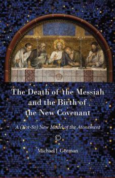 Paperback The Death of the Messiah and the Birth of the New Covenant: A (Not-So) New Model of the Atonement Book