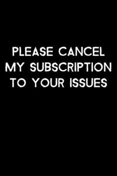 Paperback Please Cancel My Subscription To Your Issues: 105 Undated Pages: Humor: Paperback Journal Book