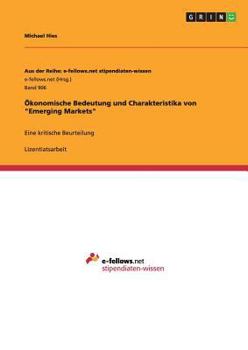 Paperback Ökonomische Bedeutung und Charakteristika von "Emerging Markets": Eine kritische Beurteilung [German] Book