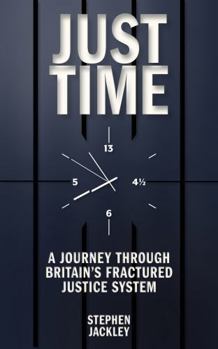 Paperback Just Time: A Journey Through Britain's Fractured Justice System Book