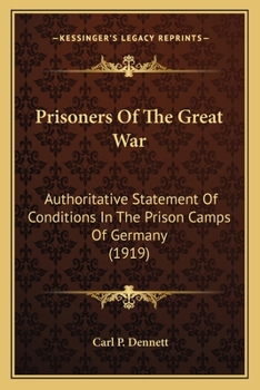 Prisoners of the Great War: Authoritative Statement of Conditions in the Prison Camps of Germany