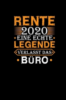 Rente 2020 Eine Echte Legende Verl�sst Das B�ro: Lustiges Notizbuch F�r Rentner Pensionist Abschiedsgeschenk Ruhestand
