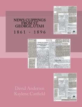 Paperback News Clippings From St. George, Utah: 1861 - 1896 Book