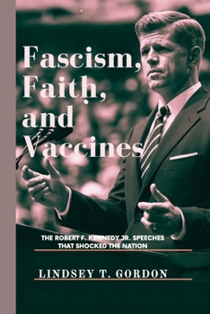 Paperback Fascism, Faith, and Vaccines: The Robert F. Kennedy Jr. Speeches That Shocked the Nation Book