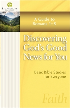 Discovering God's Good News for You: A Guide to Romans 1-8 - Book  of the Stonecroft Bible Studies