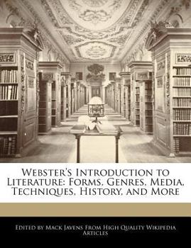Webster's Introduction to Literature : Forms, Genres, Media, Techniques, History, and More