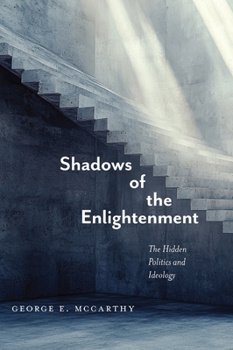 Paperback Shadows of the Enlightenment: The Hidden Politics and Ideology of the Natural and Social Sciences Book