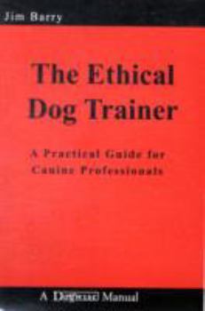 Paperback The Ethical Dog Trainer: A Practical Guide for Canine Professionals Book
