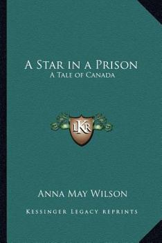 Paperback A Star in a Prison: A Tale of Canada Book