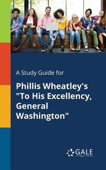 Paperback A Study Guide for Phillis Wheatley's "To His Excellency, General Washington" Book
