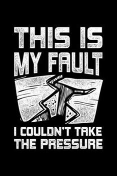 Paperback This Is My Fault I Couldn't Take The Pressure: Lined A5 Notebook for Geologist Book