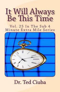 Paperback It Will Always Be This Time: Vol. 25 In The Sub 4 Minute Extra Mile Series Book