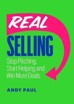 Paperback Real Selling: Stop Pitching, Start Helping and Win More Deals Book
