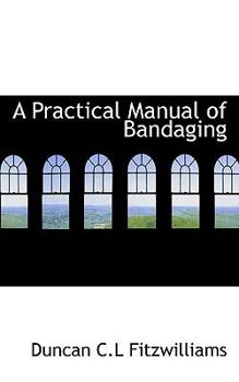 A Practical Manual of Bandaging