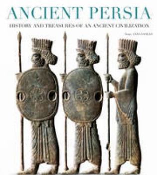 Ancient Persia - Book  of the History and Treasures of an Ancient Civilization