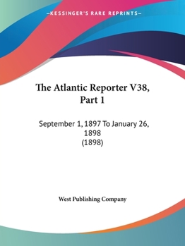 Paperback The Atlantic Reporter V38, Part 1: September 1, 1897 To January 26, 1898 (1898) Book