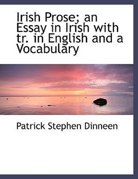 Irish Prose; an Essay in Irish with Tr in English and a Vocabulary