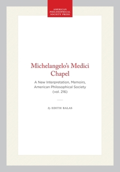 Hardcover Michelangelo's Medici Chapel: A New Interpretation, Memoirs, American Philosophical Society (Vol. 216) Book