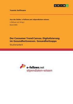 Paperback Der Consumer Trend Canvas. Digitalisierung im Gesundheitswesen. Gesundheitsapps [German] Book