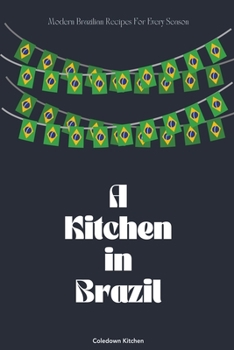 Paperback A Kitchen in Brazil: Modern Brazilian Recipes For Every Season Book