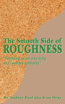 Hardcover The Smooth Side of Roughness: Nothing is as exciting as it seems initially Book
