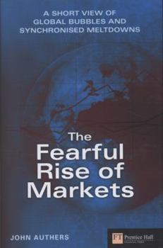 Hardcover The Fearful Rise of Markets: A Short View of Global Bubbles and Sychronised Meltdowns Book
