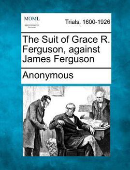The Suit of Grace R. Ferguson, against James Ferguson