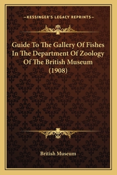 Paperback Guide to the Gallery of Fishes in the Department of Zoology of the British Museum (1908) Book