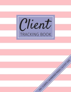 Client Tracking Book : For All Types of Client Based Businesses: Includes Numbered Pages and Index Section, Client Appointment Book for Barbers, Stylists, Salons