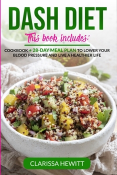 Paperback Dash Diet 2 Books in 1: Cookbook + 28-Day Meal Plan to Lower Your Blood Pressure and Live a Heal Book