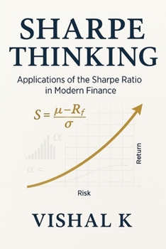 Sharpe Thinking: Applications of the Sharpe Ratio in Modern Finance