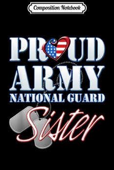 Composition Notebook: Proud Army National Guard Sister USA Heart Flag  Journal/Notebook Blank Lined Ruled 6x9 100 Pages