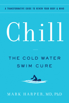 Paperback Chill: The Cold Water Swim Cure - A Transformative Guide to Renew Your Body and Mind Book