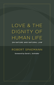 Paperback Love and the Dignity of Human Life: On Nature and Natural Law Book