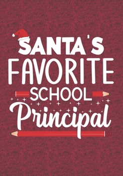 Santa's Favorite School Principal: Blank Lined Journal Notebooks Christmas Funny Principal Appreciation Gift Teacher School life Xmas Gift For Favorite Principal