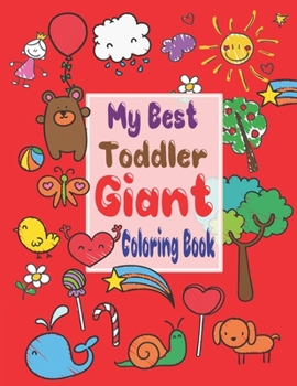 Paperback My best toddler giant coloring book: My Best Toddler Giant Coloring book, Coloring Books for Kids & Toddlers. A Big and jumbo coloring book Easy, Larg Book