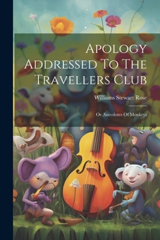 Apology Addressed To The Travellers Club: Or Anecdotes Of Monkeys